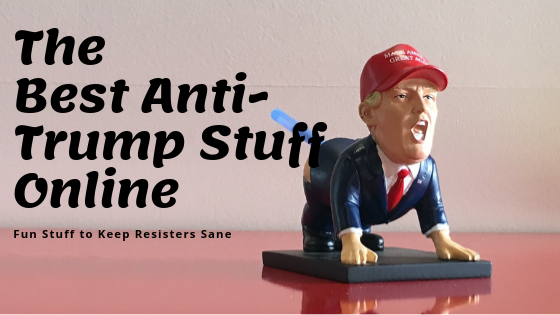 The Best Anti-Trump Stuff on The Internet